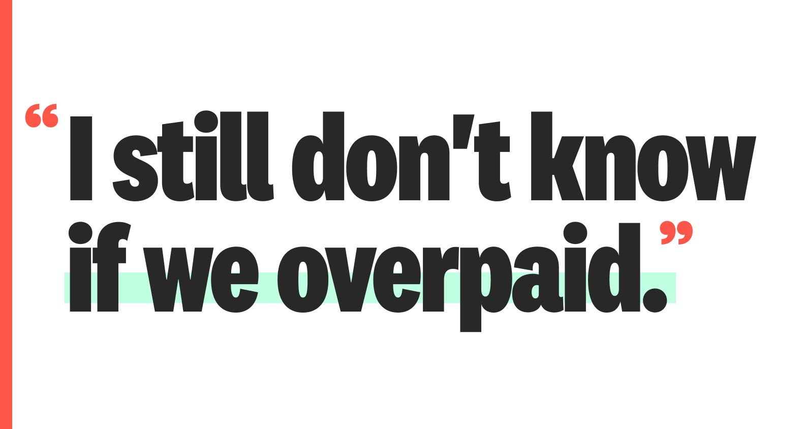 A quote: “I still don't know if we overpaid.”